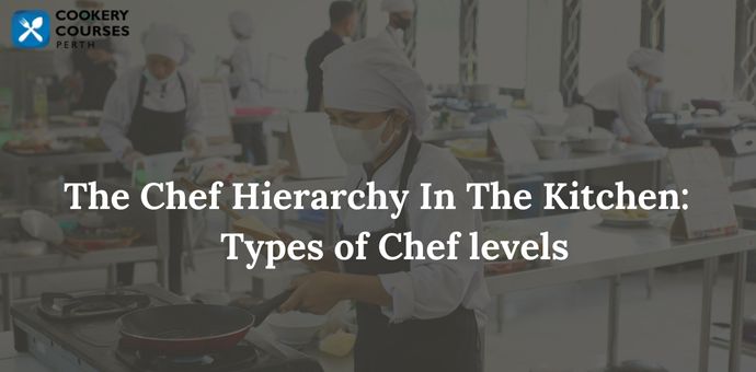 The Chef Hierarchy In The Kitchen: Types of Chef levels