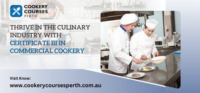Thrive in The Culinary Industry with Certificate III in Commercial Cookery