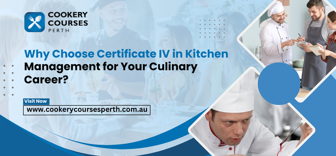 Why Choose Certificate IV in Kitchen Management for Your Culinary Career?
