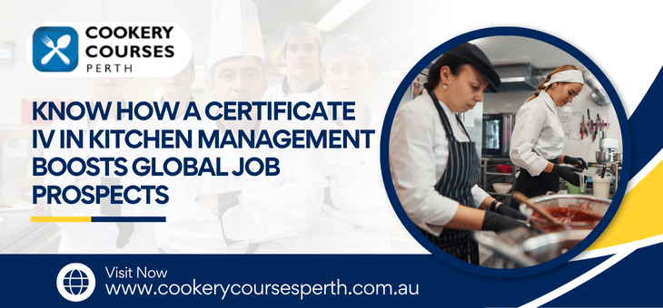 Know How A Certificate IV In Kitchen Management Boosts Global Job Prospects