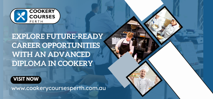 Explore Future-Ready Career Opportunities with an Advanced Diploma in Cookery